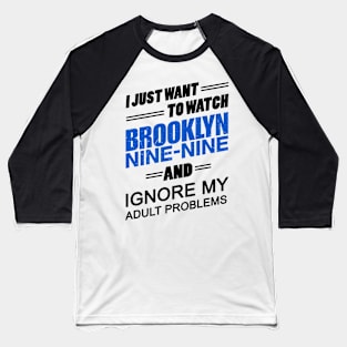 I Just Want To Watch Brooklyn 99 Baseball T-Shirt